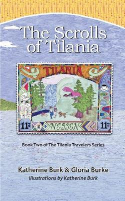 The Scrolls of Tilania by Gloria Burke