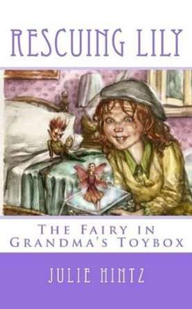 Rescuing Lily: The Fairy in Grandma's Toybox Fernando Molinari 9780990959113