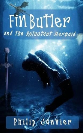 Fin Butler and the Reluctant Mermaid by Philip Janvier