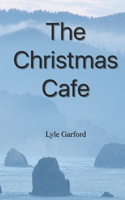 The Christmas Cafe by Lyle Garford