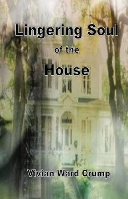Lingering Soul of the House by Vivian Ward Crump