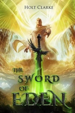 The Sword of Eden Holt Clarke, Dr (Duke Alumnus) 9780997933536