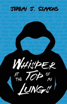 Whisper at the Top of My Lungs Jeremy J Simmons 9780998358437