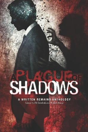 A Plague of Shadows: A Written Remains Anthology Jm Reinbold 9780998519623