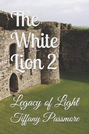 The White Lion 2 by Tiffany S Passmore