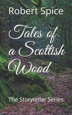 Tales of a Scottish Wood by Robert Spice