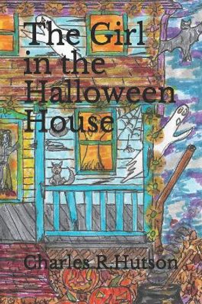 The Girl in the Halloween House Charles R Hutson 9781080792771