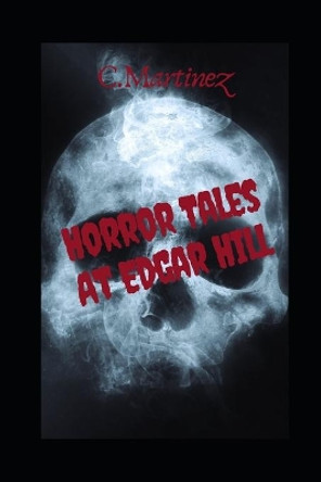 Horror tales of edgar hill: Short stories Cynthia Martinez 9781080793297