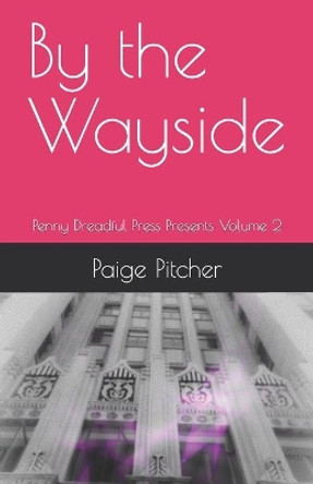 By the Wayside: Penny Dreadful Press Presents Volume 2 Paige Pitcher 9781082077531