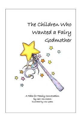The Children Who Wanted a Fairy Godmother by Wes Goates