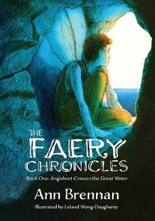 The Faery Chronicles: Book One: Anglebert Crosses the Great Water Ann Brennan 9781988299181