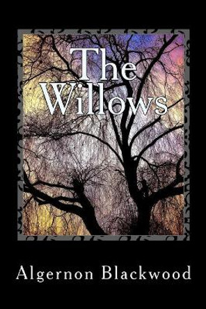 The Willows Algernon Blackwood 9781985181557
