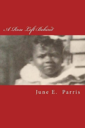A Rose Left Behind June E Parris 9781985307803