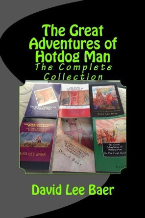 The Great Adventures of Hotdog Man: The Complete Collection David Lee Baer 9781546855415