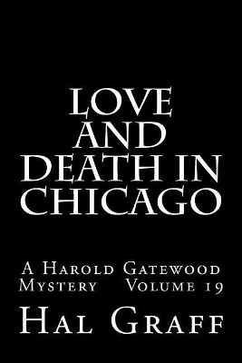 Love And Death in Chicago: A Harold Gatewood Mystery Volume 19 Hal Graff 9781973838227