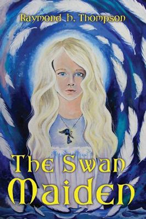 The Swan Maiden Raymond H Thompson 9781973935698