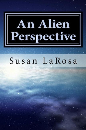 An Alien Perspective Susan Larosa 9781978081307