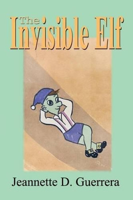 The Invisible Elf Jeannette D. Guerrera 9780759680814
