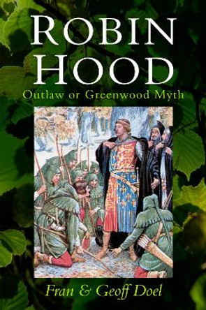 Robin Hood: Outlaw or Greenwood Myth Fran Doel 9780750991407