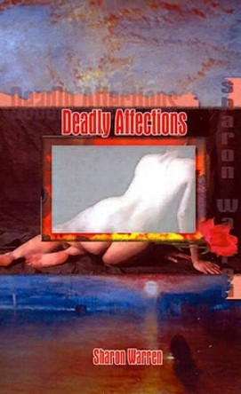 Deadly Affections by Sharon Warren