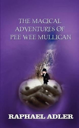 The Magical Adventures of Peewee Mulligan Raphael Adler 9780759674721