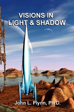 Visions in Light and Shadow John L Flynn 9780932616685