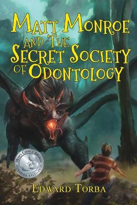 Matt Monroe and the Secret Society of Odontology Edward Torba 9780985082758