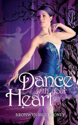 Dance with your Heart by Bronwyn Mulrooney