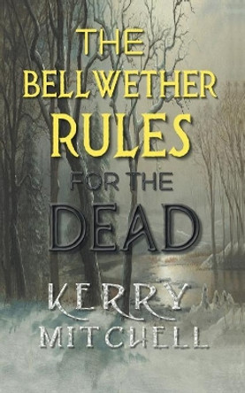 The Bellwether Rules For The Dead Kerry Mitchell 9780648230120