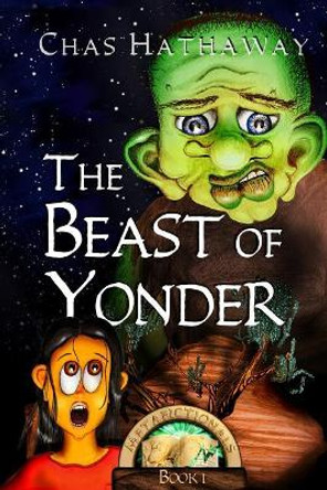 The Beast of Yonder: Book 1 of the Metafictionals Series Chas Hathaway 9780692214893