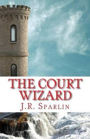 The Court Wizard by J R Sparlin