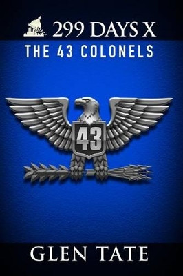 299 Days: The 43 Colonels Glen Tate 9780692311967
