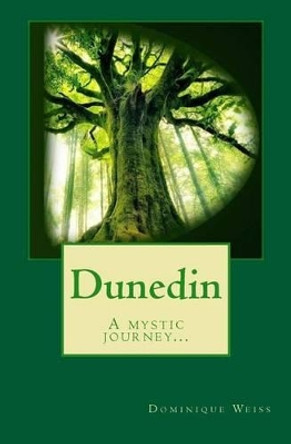 Dunedin: A mystic journey... Dominique Weiss 9780692570753