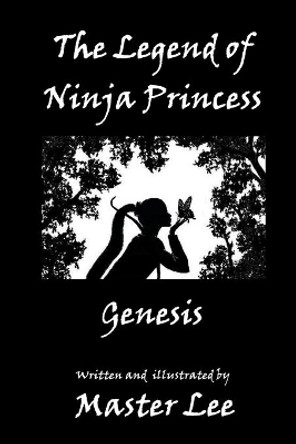 The Legend of Ninja Princess: Genesis Master Lee 9780961883027