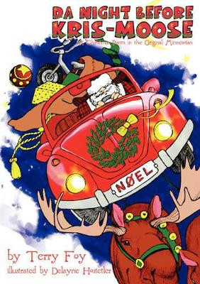 Da Night Before Kris-Moose (a Christmas Poem in the Original Minnesotan) by Terry Foy