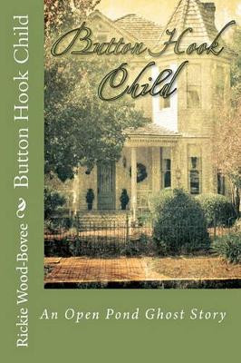 Button Hook Child: An Open Pond Ghost Story Rickie Wood-Bovee 9780981892245