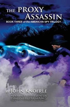 The Proxy Assassin: Book Three of the American Spy Trilogy John Knoerle 9780982090398