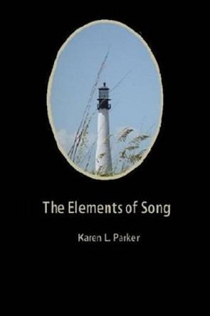 The Elements of Song Karen L Parker 9781515336747