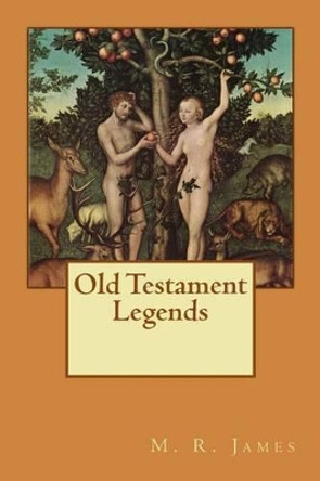 Old Testament Legends M R James 9781517096922