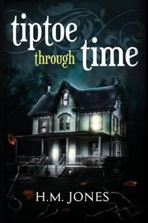 Tiptoe Through Time: A Halloween Short Story and Uncanny Romance H M Jones 9781517167592