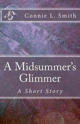 A Midsummer's Glimmer by Connie L Smith