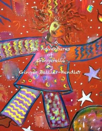 The Adventures of Gingerella by Ginger Balizer-Hendler