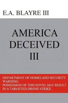 America Deceived III by E a Blayre III