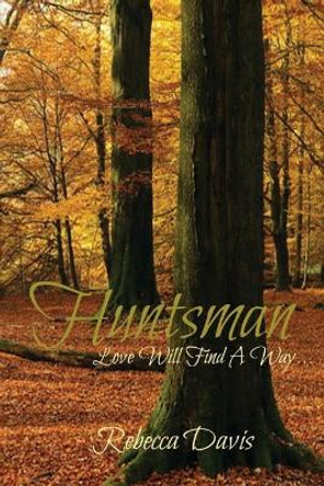 Huntsman: Love Will Find A Way Rebecca Davis 9781518671920