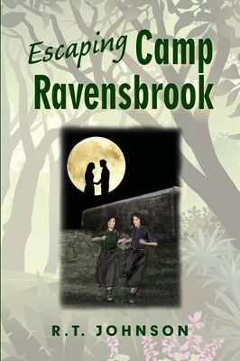 Escaping Camp Ravensbrook by Richard T Johnson
