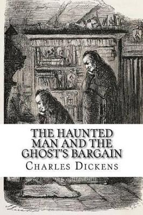 The Haunted Man and the Ghost's Bargain Dickens 9781518609855