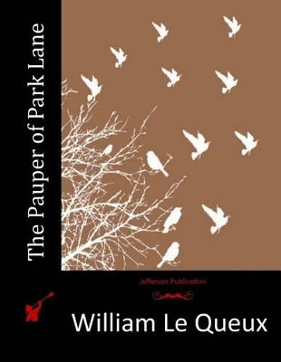 The Pauper of Park Lane William Le Queux 9781518613036
