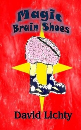 Magic Brain Shoes David M Lichty 9781518666391