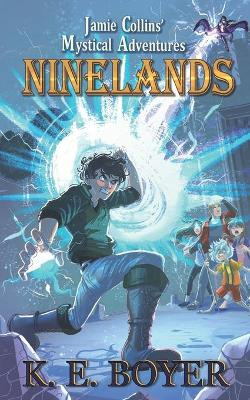 Jamie Collins' Mystical Adventures: Ninelands K E Boyer 9781508408796