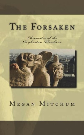 The Forsaken: Chronicles of the D'ghartan Bloodline Megan Mitchum 9781519100276